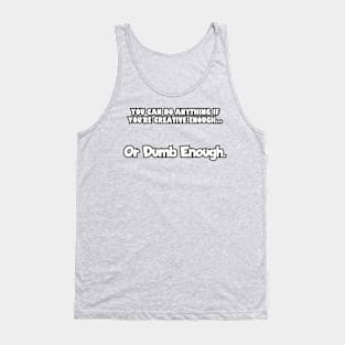 You can do anything if you're creative enough... Tank Top